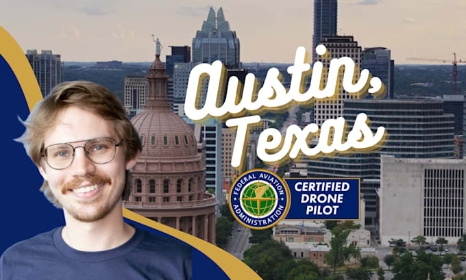 be your licensed drone pilot in austin, texas and surrounding areas