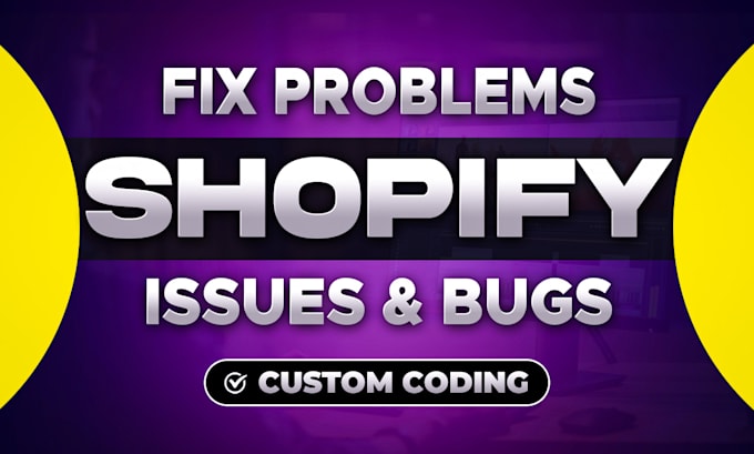 fix any shopify bug and do custom shopify coding