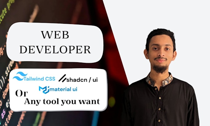 be your web developer who build for you with  tailwind,  material UI,