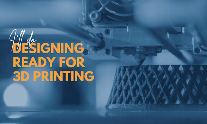 do designing ready for 3d printing