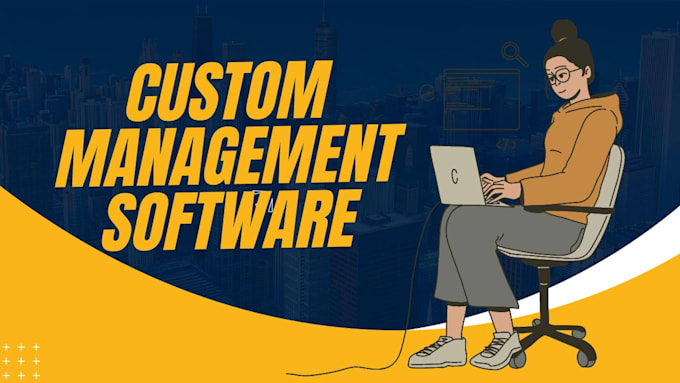 develop a full management software and custom software