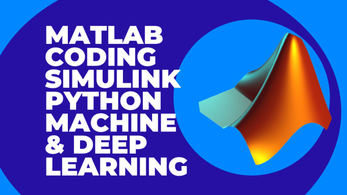 Do matlab, python, simulink, machine, and deep learning task by Pro ...