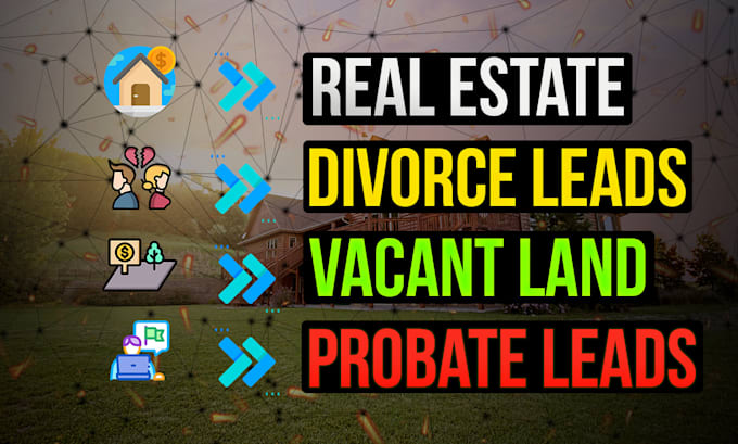 do divorce, off market properties, vacant land, probate, pre foreclosure leads