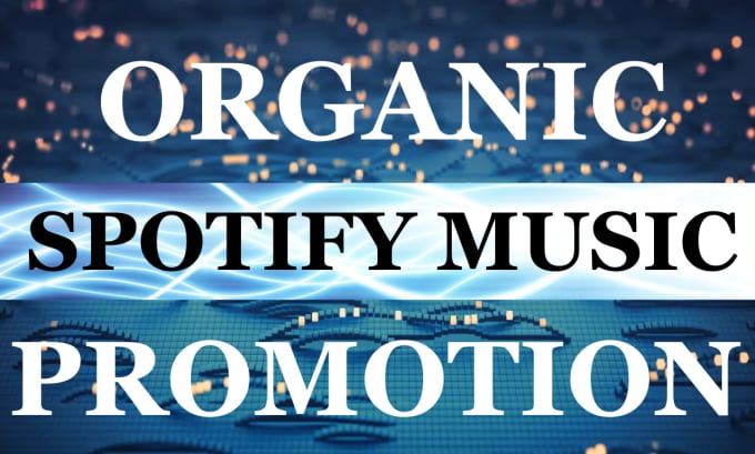 I will do organic spotify music promotion, spotify album promotion, and spotify music
