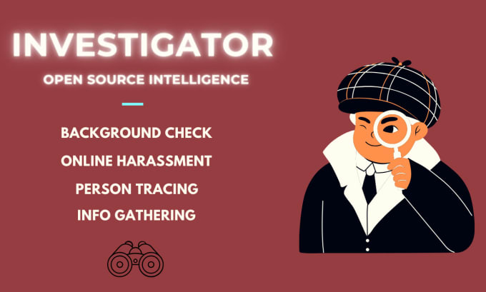be your private investigator for info gathering background check on person