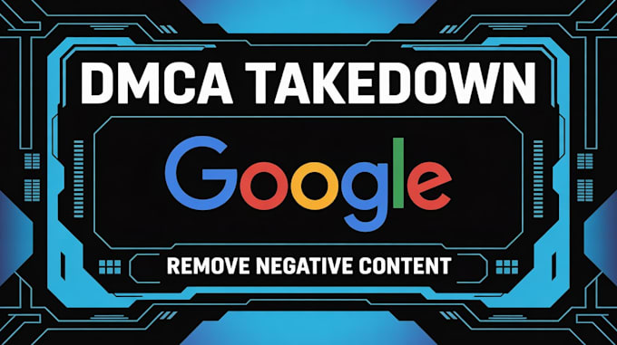 remove defaming,leaked,harassing unwanted content from google search under dmca