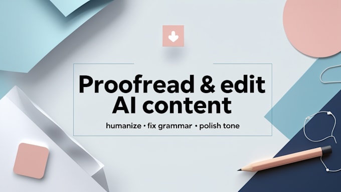 be proofreading, editing, and humanizing your ai generated content