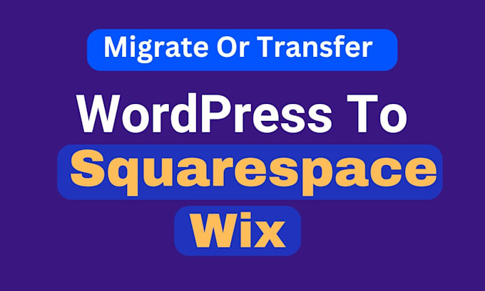 convert, migrate or transfer wordpress to squarespace, wix website