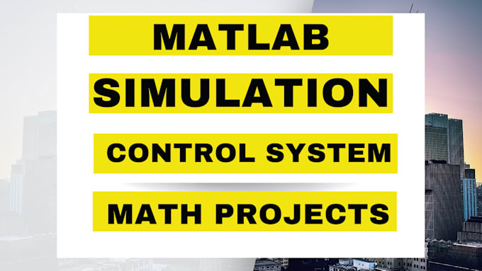 Assist you in matlab , simulation, control system and math projects by ...