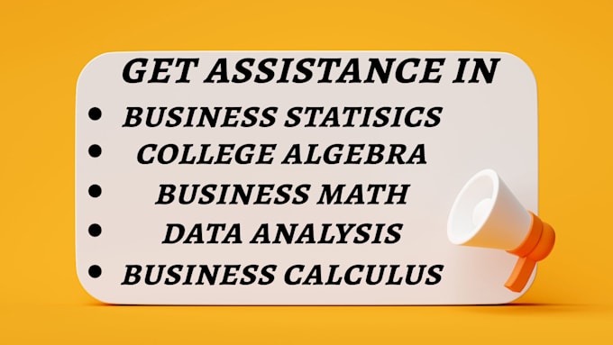asist in business statistics, algebra, business math, calculus and data analysis
