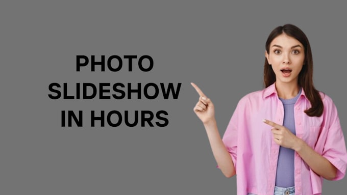 create photo slide show in 6 hours