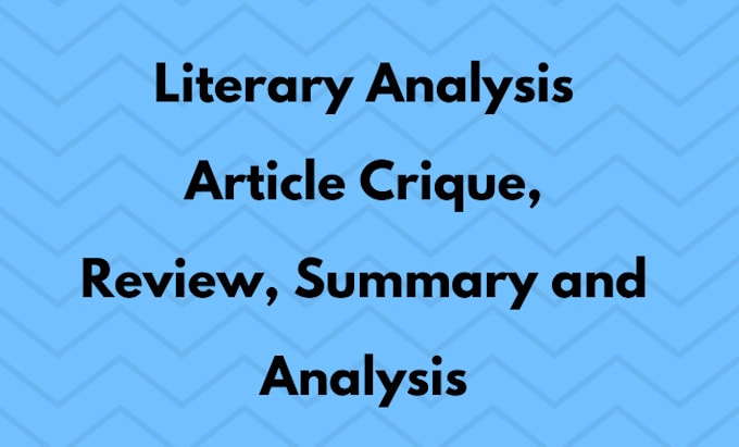 do literary analysis, article critique review and summary