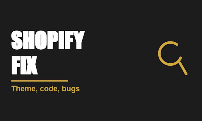 customize a shopify theme or fix store bugs