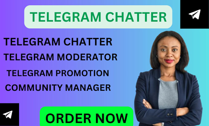 be your active telegram chatter, community manager, hype and telegram moderator