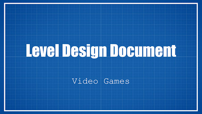 Create a finalized level design document for your game idea by ...