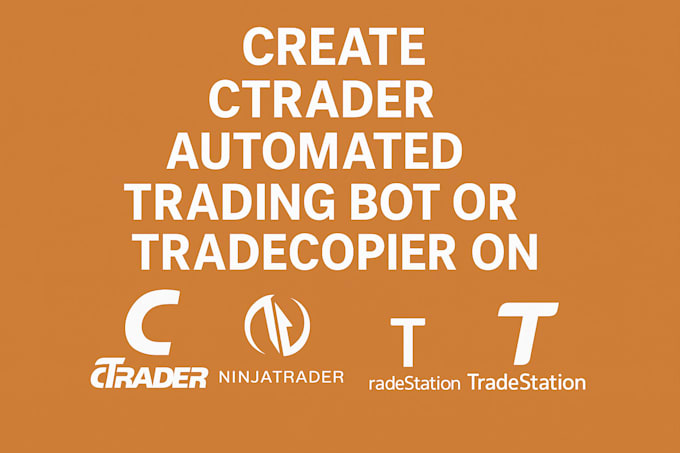 create ctrader automated trading bot or tradecopier on ninjatrader, tradestation