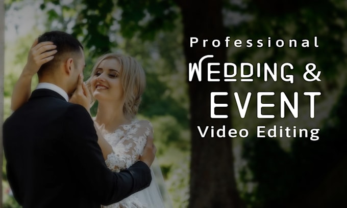 do professional cinematic wedding video editing, event and highlight edit