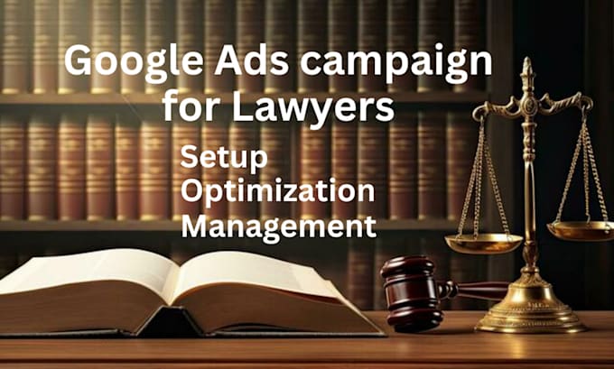 set up and optimize google ads campaign for lawyers