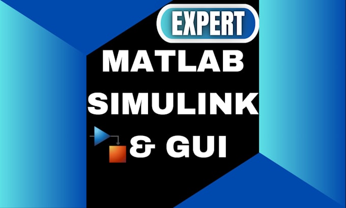 Do custom matlab and simulink solutions, gui, modeling, simulation by ...