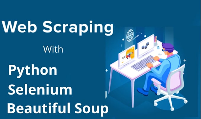 scrape websites and extract data using python, beautifulsoup, or selenium