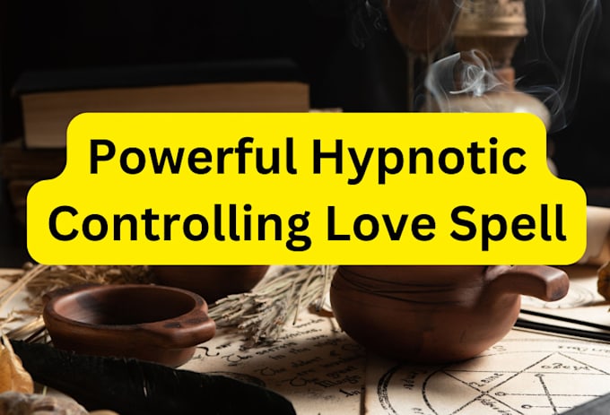 offer a powerful hypnotic controlling love spell