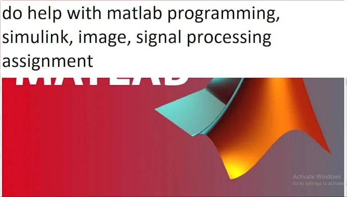 do help with matlab programming, simulink, image, signal processing assignment