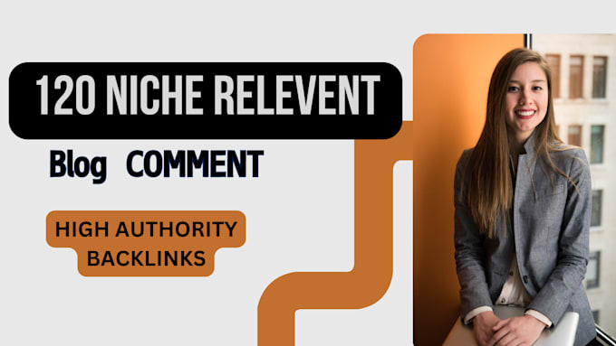 do 120 niche relevant blog comments high authority backlinnks