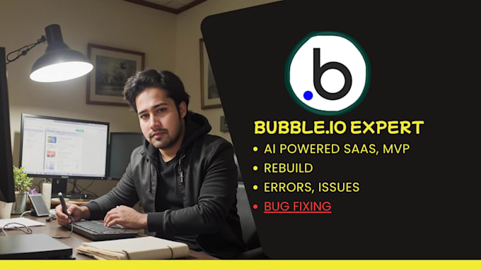 be your bubble developer to fix bugs, issues, errors or maintenance