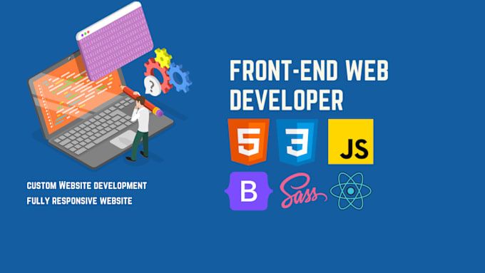 Be your front end web developer using react, html css, bootstrap ...