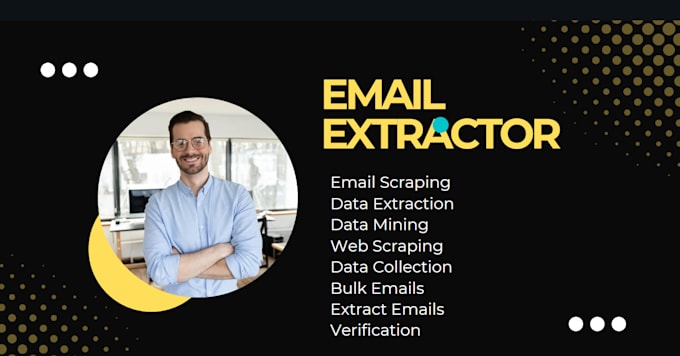 do data scraping, email extractor, data extraction and also verify
