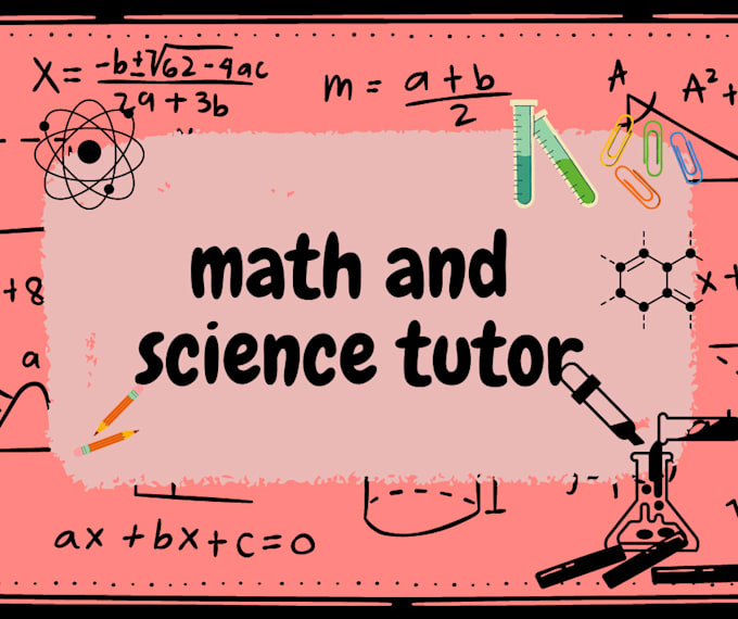 be your math and science tutor for all grades