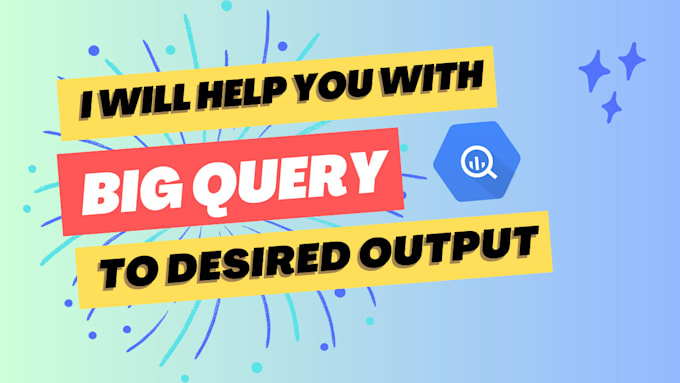 Help you with bigquery sql statements by Federoccco | Fiverr