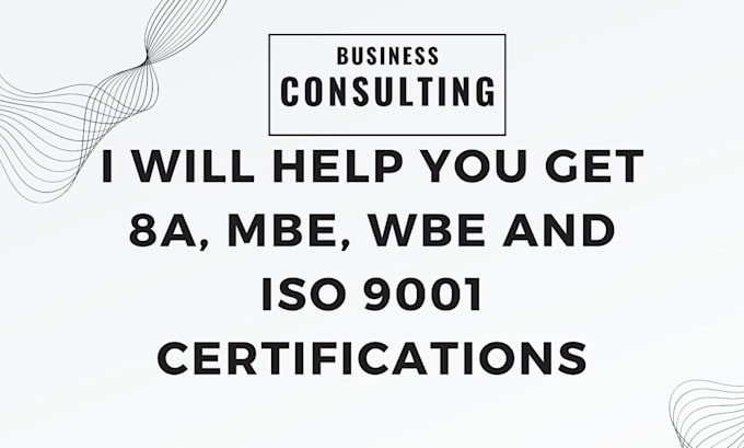 Help you get 8a, wbe, mbe, and iso 9001 certifications by Martha_leis ...