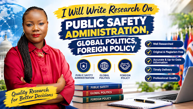 write research on public safety administration, global politics, foreign policy