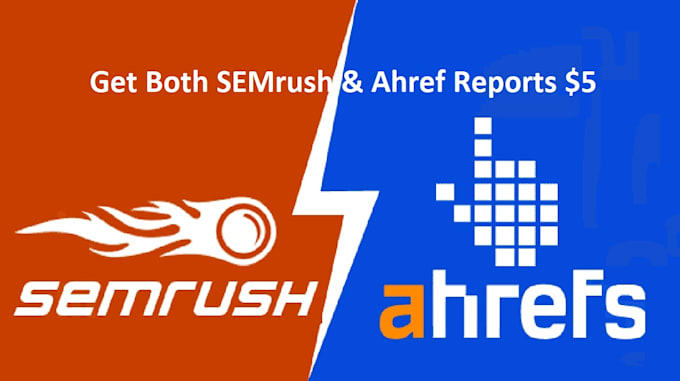 deliver both ahref and semrush reports for SEO analysis