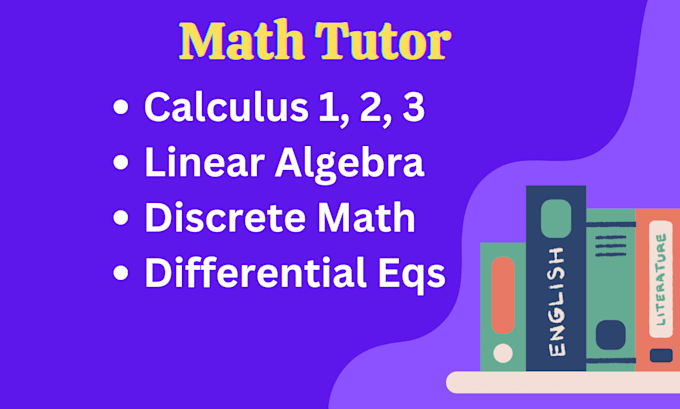 tutor calculus 1, 2, 3, linear algebra, discrete math, differential equations