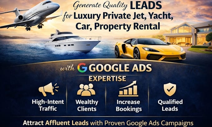 generate quality leads for private jet yatch car property rental with google ads