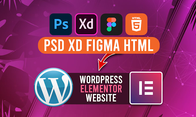 convert psd, xd, figma and html to wordpress using elementor