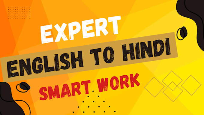 expert translate english to hindi or hindi to english accurately