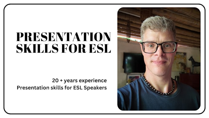 teach you presentation skills for esl speakers and help with mock presentations