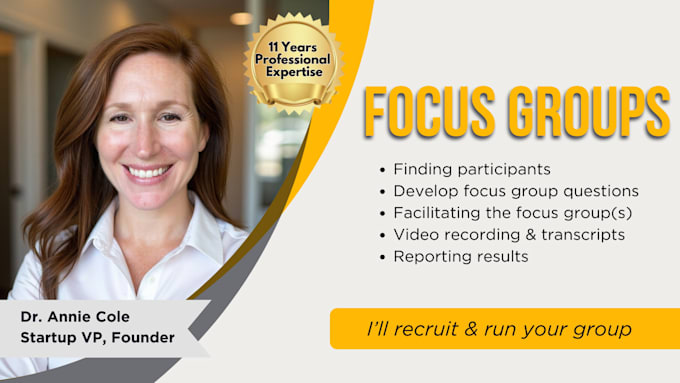 conduct focus groups, interviews to understand your audience