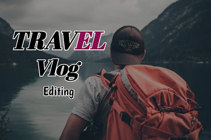 do your travel vlog, wedding and youtube video editing