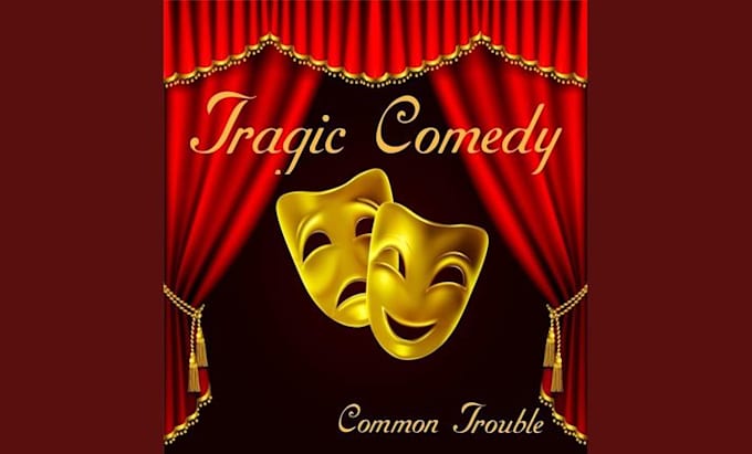 write you an tragic comedy