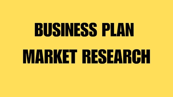 do business plans, market research