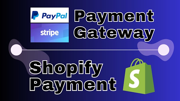 create a verified shopify payment gateway, stripe and paypal
