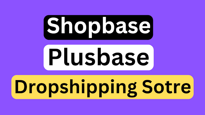 create shopbase plusbase dropshipping store design, redesign