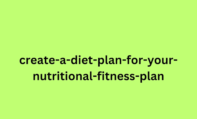 Create a diet plan for your nutritional fitness plan by Spenapp | Fiverr