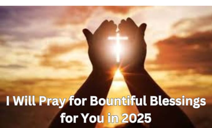 pray for bountiful blessings for you in 2025