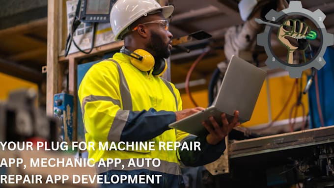 develop machine repair app, mechanic app, automobiles repair app, engineering ap