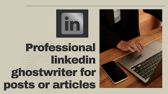 be your linkedin ghostwriter for your posts or articles